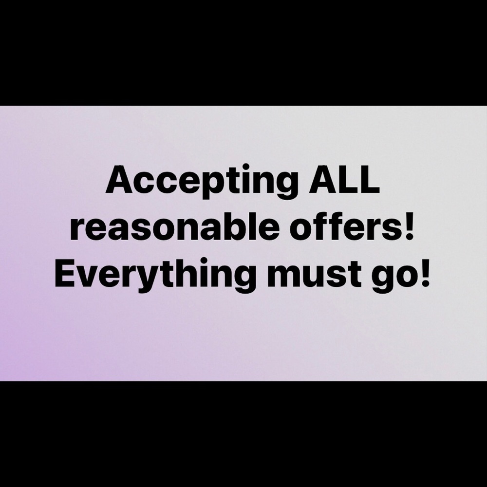 Accepting ALL reasonable offers!